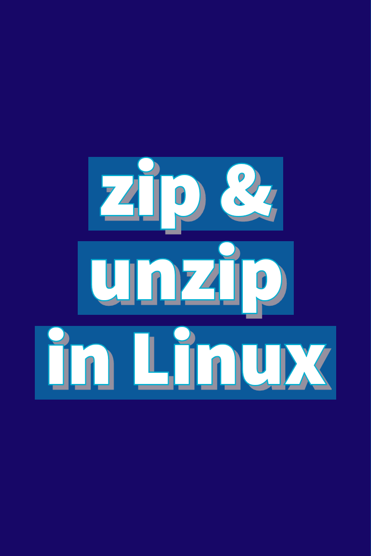 How to zip and unzip files and folders in Linux