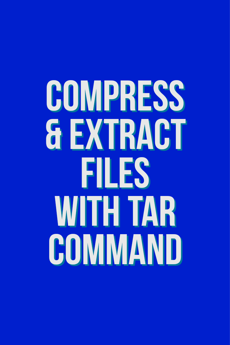 How to Compress and Extract Files using the tar command on Linux