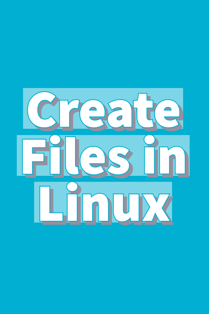 How to create a file in Linux