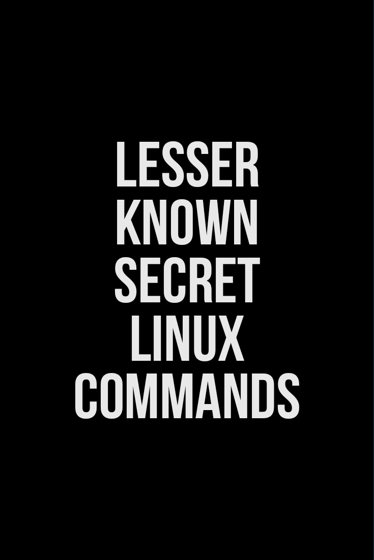 Secret Lesser known useful Linux commands