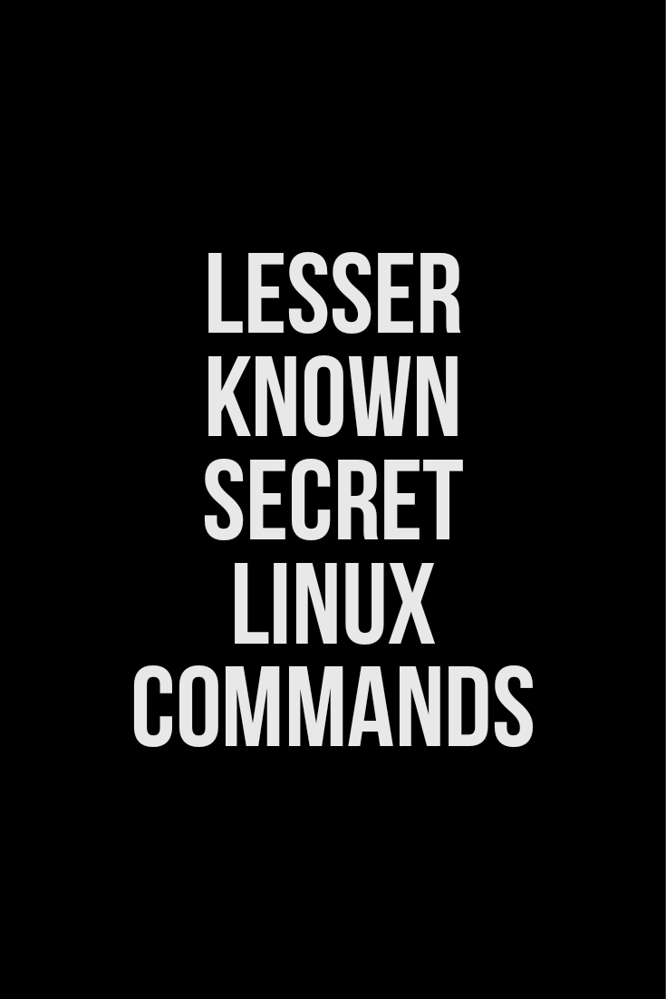 Secret Lesser  known useful Linux commands