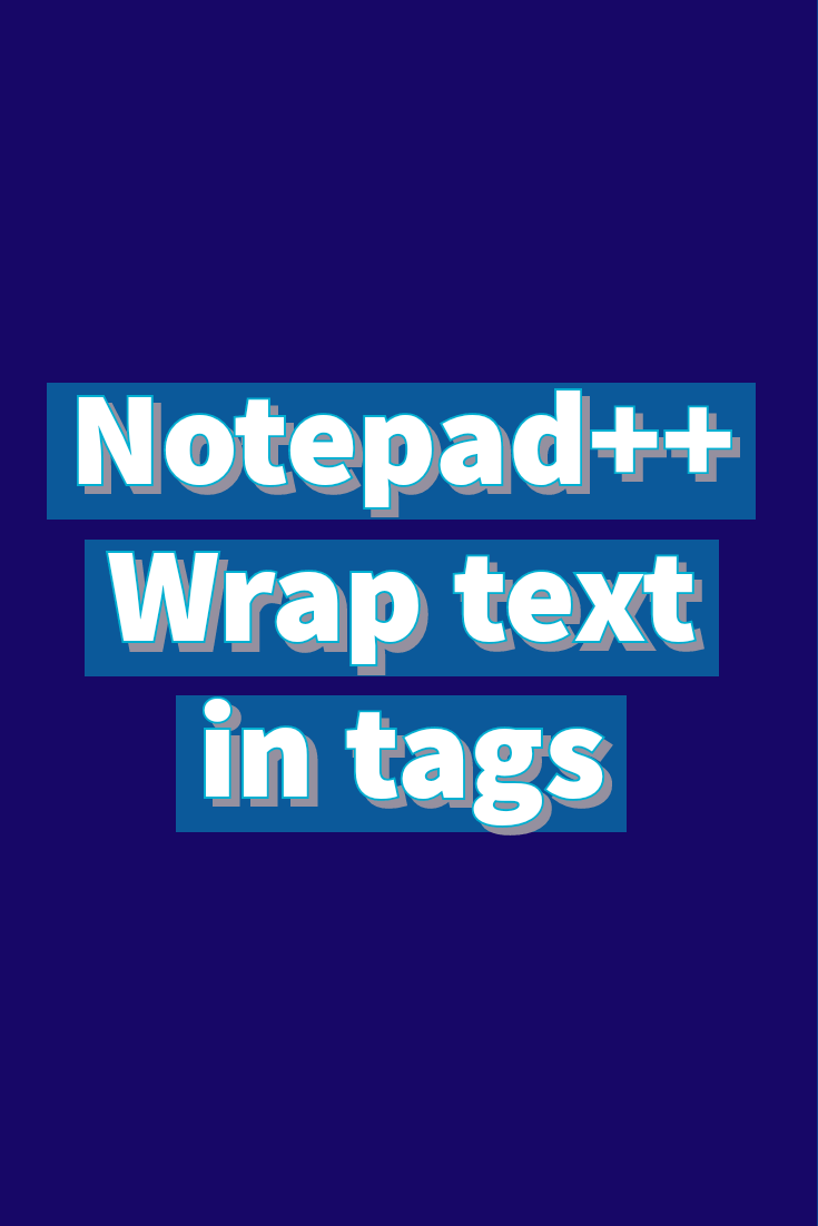 Wrap text with tags in Notepad++